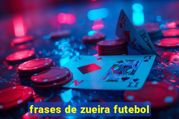 frases de zueira futebol